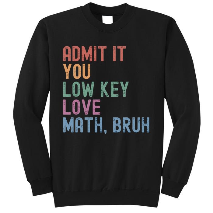 Admit It You Low Key Love Math Bruh Tall Sweatshirt