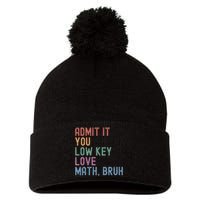 Admit It You Low Key Love Math Bruh Pom Pom 12in Knit Beanie