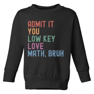 Admit It You Low Key Love Math Bruh Toddler Sweatshirt