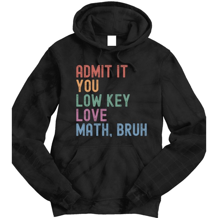 Admit It You Low Key Love Math Bruh Tie Dye Hoodie