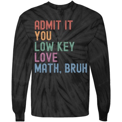 Admit It You Low Key Love Math Bruh Tie-Dye Long Sleeve Shirt