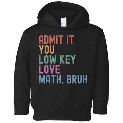 Admit It You Low Key Love Math Bruh Toddler Hoodie