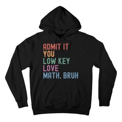 Admit It You Low Key Love Math Bruh Tall Hoodie