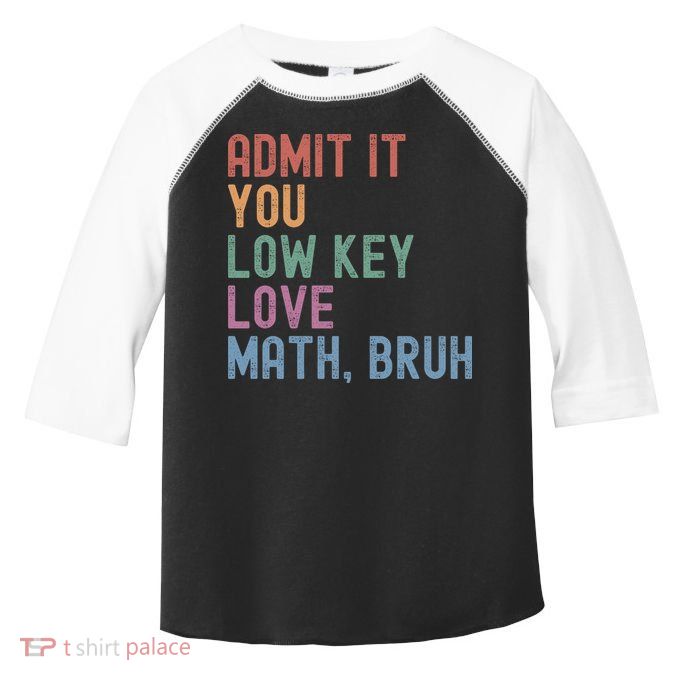 Admit It You Low Key Love Math Bruh Toddler Fine Jersey T-Shirt