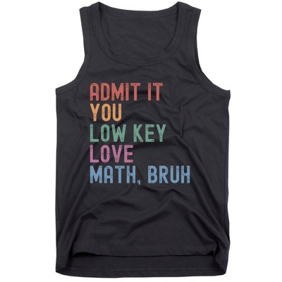 Admit It You Low Key Love Math Bruh Tank Top