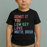 Admit It You Low Key Love Math Bruh Toddler T-Shirt
