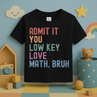 Admit It You Low Key Love Math Bruh Toddler T-Shirt