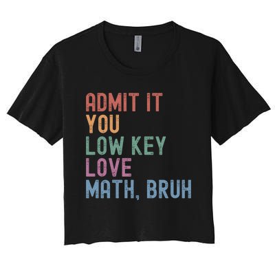 Admit It You Low Key Love Math Bruh Women's Crop Top Tee