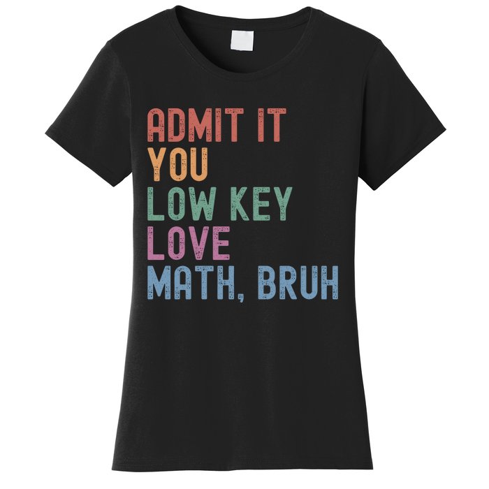 Admit It You Low Key Love Math Bruh Women's T-Shirt