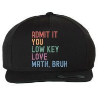 Admit It You Low Key Love Math Bruh Wool Snapback Cap