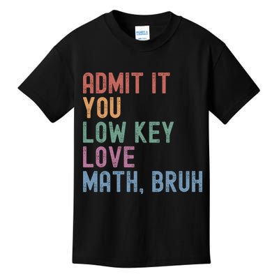 Admit It You Low Key Love Math Bruh Kids T-Shirt