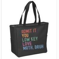 Admit It You Low Key Love Math Bruh Zip Tote Bag