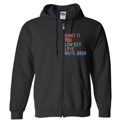 Admit It You Low Key Love Math Bruh Full Zip Hoodie