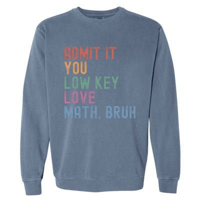 Admit It You Low Key Love Math Bruh Garment-Dyed Sweatshirt