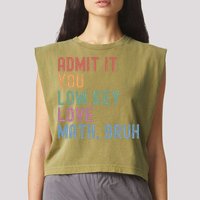 Admit It You Low Key Love Math Bruh Garment-Dyed Women's Muscle Tee