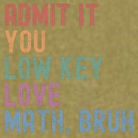 Admit It You Low Key Love Math Bruh Garment-Dyed Women's Muscle Tee