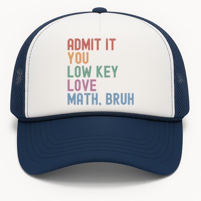 Admit It You Low Key Love Math Bruh Trucker Hat