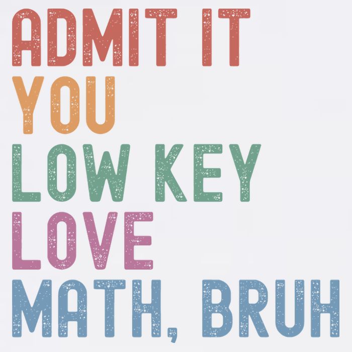 Admit It You Low Key Love Math Bruh Garment-Dyed Sweatshirt