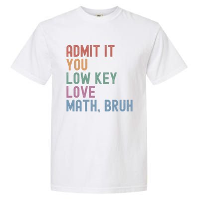 Admit It You Low Key Love Math Bruh Garment-Dyed Heavyweight T-Shirt