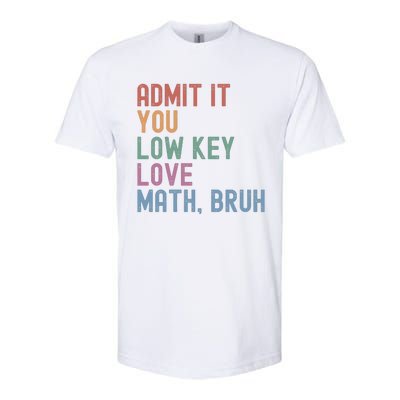 Admit It You Low Key Love Math Bruh Softstyle CVC T-Shirt