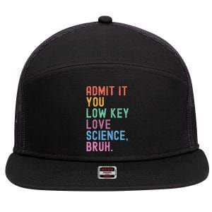 Admit It You Low Key Love Science Bruh Scientist Teacher 7 Panel Mesh Trucker Snapback Hat