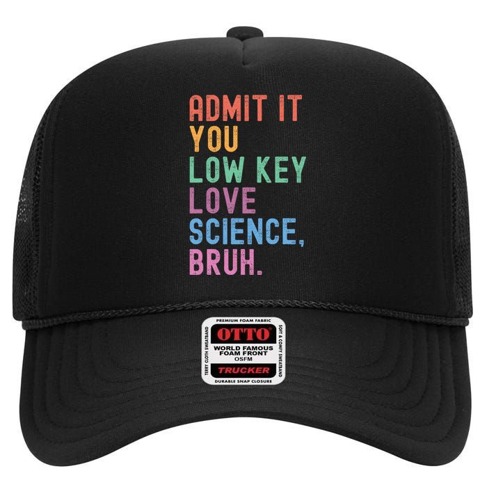 Admit It You Low Key Love Science Bruh Scientist Teacher High Crown Mesh Back Trucker Hat