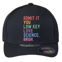 Admit It You Low Key Love Science Bruh Scientist Teacher Flexfit Unipanel Trucker Cap