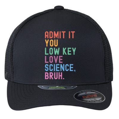 Admit It You Low Key Love Science Bruh Scientist Teacher Flexfit Unipanel Trucker Cap