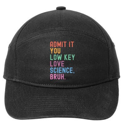 Admit It You Low Key Love Science Bruh Scientist Teacher 7-Panel Snapback Hat