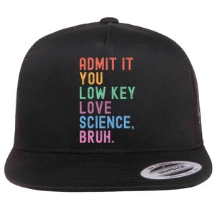 Admit It You Low Key Love Science Bruh Scientist Teacher Flat Bill Trucker Hat