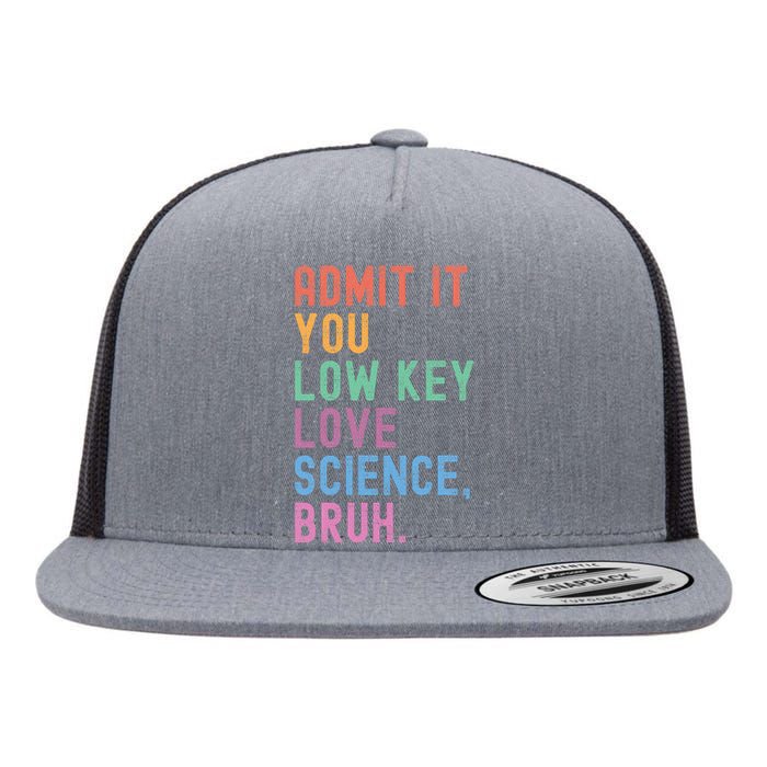 Admit It You Low Key Love Science Bruh Scientist Teacher Flat Bill Trucker Hat