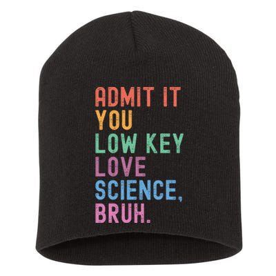 Admit It You Low Key Love Science Bruh Scientist Teacher Short Acrylic Beanie