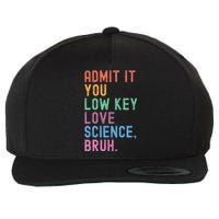 Admit It You Low Key Love Science Bruh Scientist Teacher Wool Snapback Cap