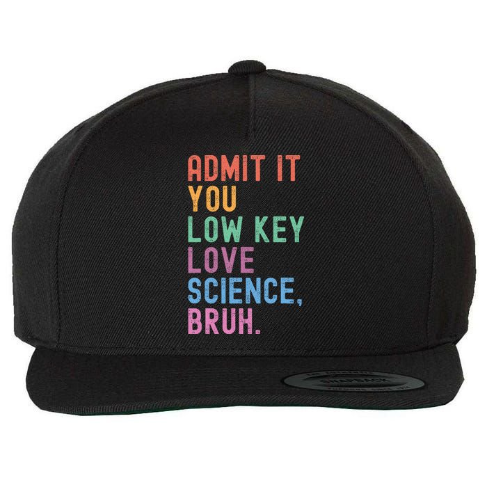 Admit It You Low Key Love Science Bruh Scientist Teacher Wool Snapback Cap