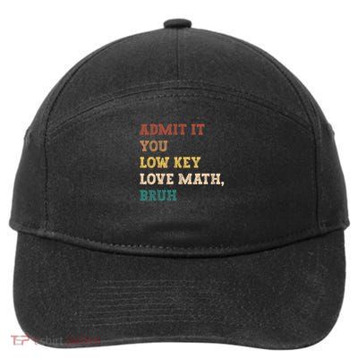 Admit It You Low Key Love Math Bruh Funny Math Teacher 7-Panel Snapback Hat