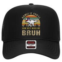 Admit It YouLl Low Key Miss Me Bruh High Crown Mesh Back Trucker Hat