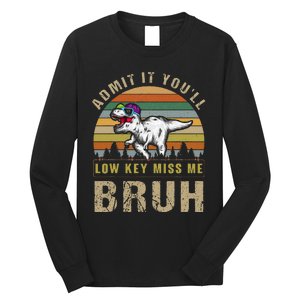 Admit It YouLl Low Key Miss Me Bruh Long Sleeve Shirt