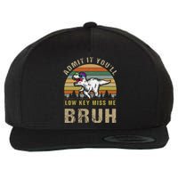 Admit It YouLl Low Key Miss Me Bruh Wool Snapback Cap