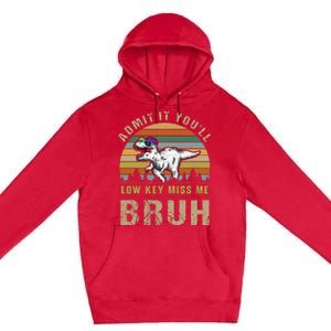 Admit It YouLl Low Key Miss Me Bruh Premium Pullover Hoodie