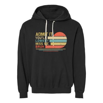 Admit It YouLl Low Key Miss Me Bruh Garment-Dyed Fleece Hoodie