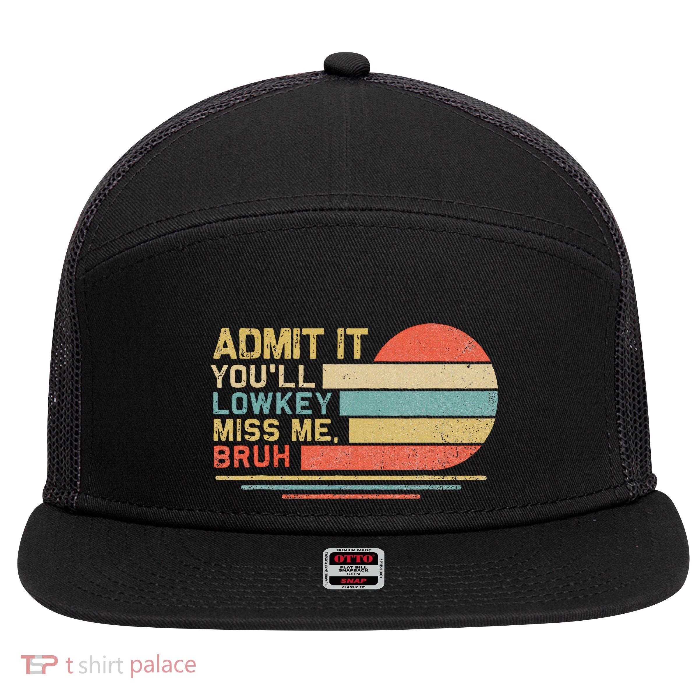 Admit It YouLl Low Key Miss Me Bruh 7 Panel Mesh Trucker Snapback Hat