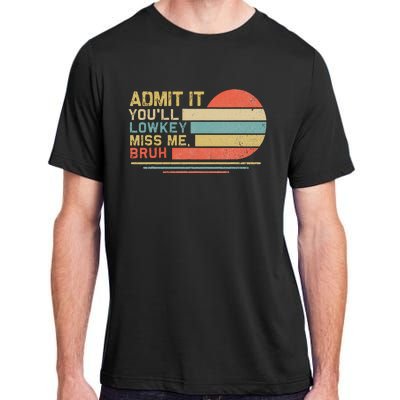 Admit It YouLl Low Key Miss Me Bruh Adult ChromaSoft Performance T-Shirt