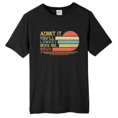 Admit It YouLl Low Key Miss Me Bruh Tall Fusion ChromaSoft Performance T-Shirt