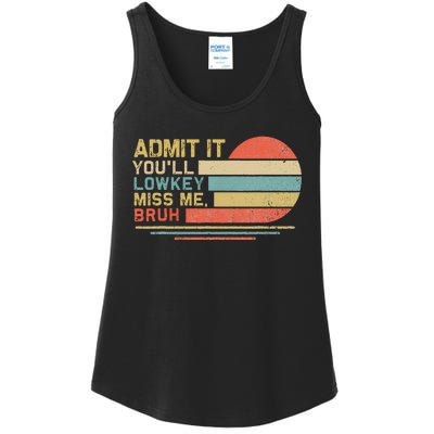 Admit It YouLl Low Key Miss Me Bruh Ladies Essential Tank