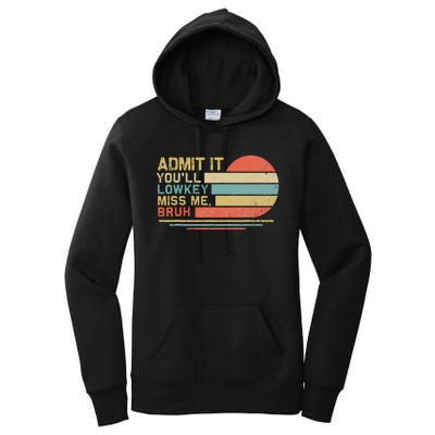 Admit It YouLl Low Key Miss Me Bruh Women's Pullover Hoodie