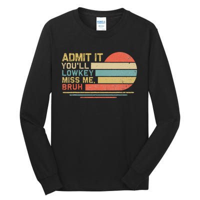 Admit It YouLl Low Key Miss Me Bruh Tall Long Sleeve T-Shirt