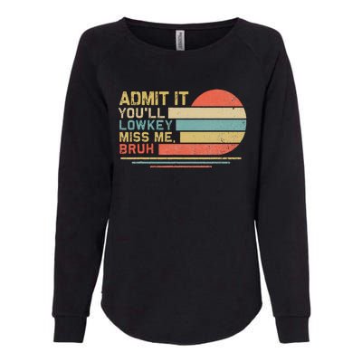 Admit It YouLl Low Key Miss Me Bruh Womens California Wash Sweatshirt