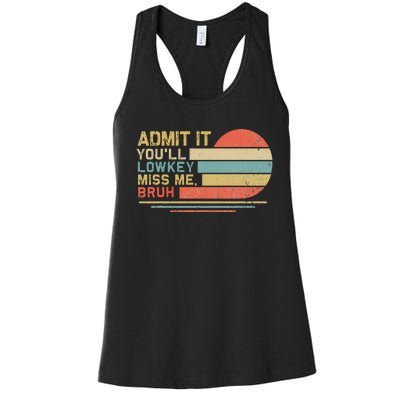 Admit It YouLl Low Key Miss Me Bruh Women's Racerback Tank