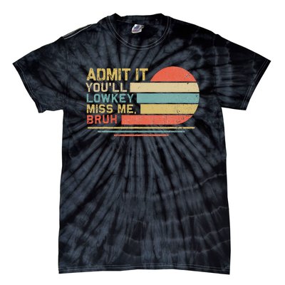 Admit It YouLl Low Key Miss Me Bruh Tie-Dye T-Shirt