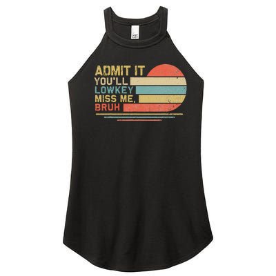 Admit It YouLl Low Key Miss Me Bruh Women’s Perfect Tri Rocker Tank